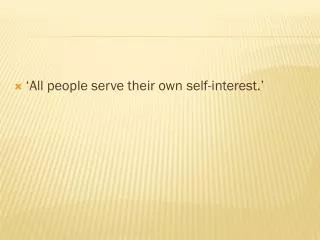 ‘All people serve their own self-interest.’