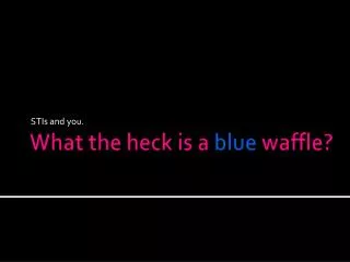 What the heck is a blue waffle?
