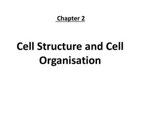 Chapter 2 Cell Structure and Cell Organisation