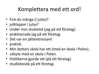 Komplettera med ett ord !