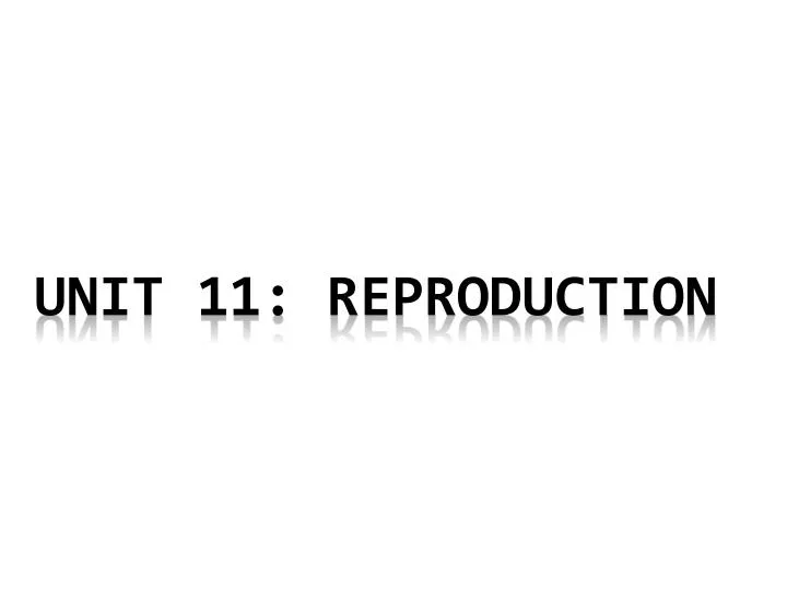 unit 11 reproduction