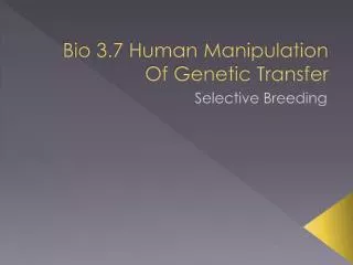 Bio 3.7 Human Manipulation Of Genetic Transfer