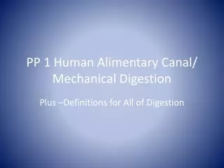 PP 1 Human Alimentary Canal/ Mechanical Digestion