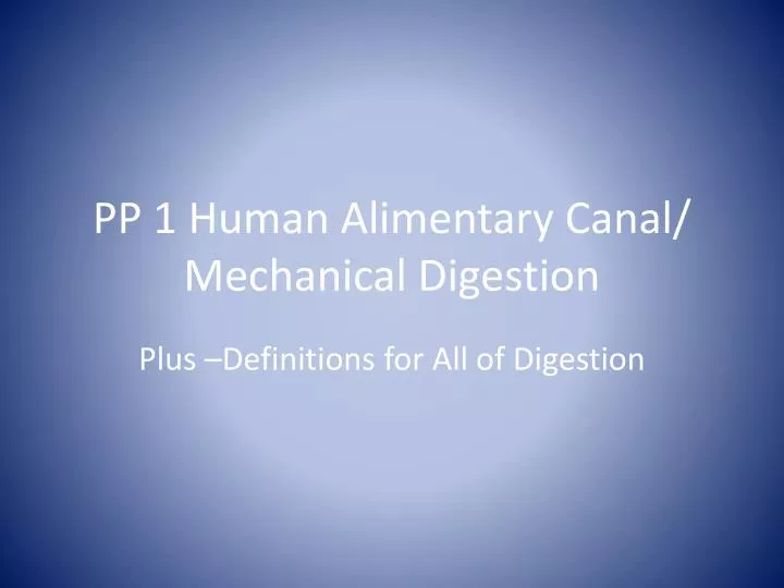 pp 1 human alimentary canal mechanical digestion