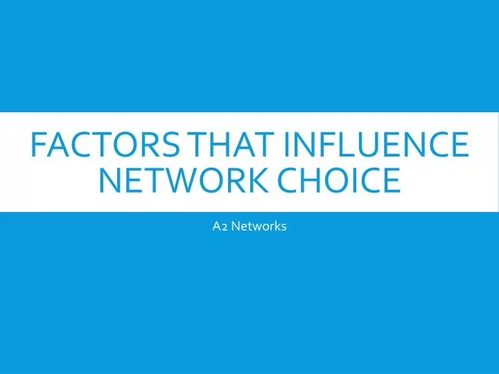 factors that influence network choice