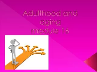 Adulthood and aging module 16