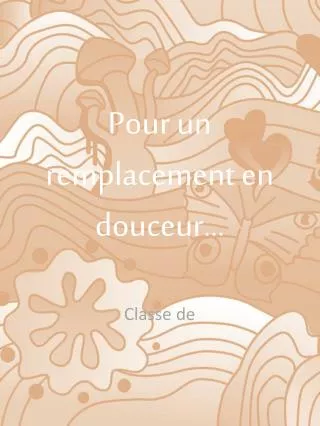 pour un remplacement en douceur