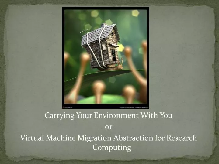 carrying your environment with you or virtual machine migration abstraction for research computing