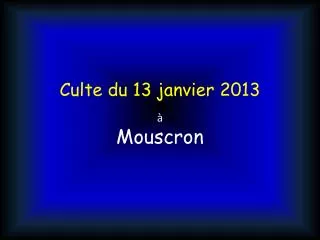 culte du 13 janvier 2013 mouscron