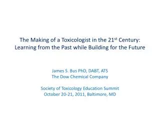 James S. Bus PhD, DABT, ATS The Dow Chemical Company Society of Toxicology Education Summit