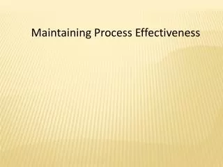 Maintaining Process Effectiveness