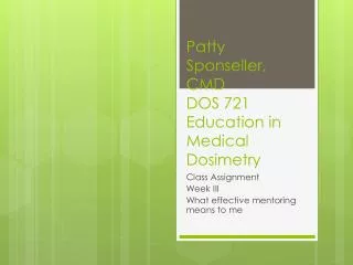 Patty Sponseller , CMD DOS 721 Education in Medical Dosimetry