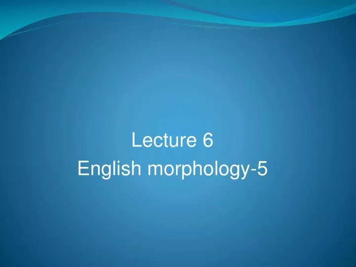 lecture 6 english morphology 5