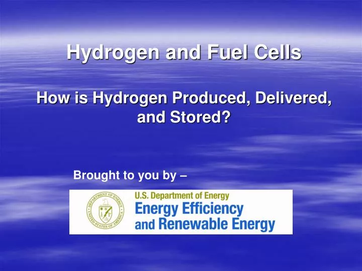hydrogen and fuel cells how is hydrogen produced delivered and stored