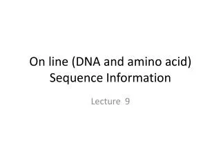 On line (DNA and amino acid) S equence Information