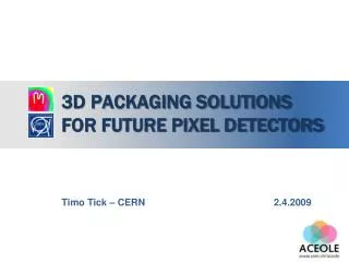 3D Packaging Solutions for Future Pixel Detectors