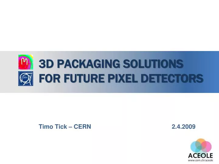 3d packaging solutions for future pixel detectors