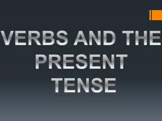 VERBS AND THE PRESENT TENSE