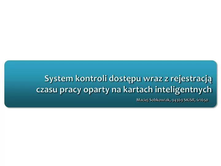 system kontroli dost pu wraz z rejestracj czasu pracy oparty na kartach inteligentnych