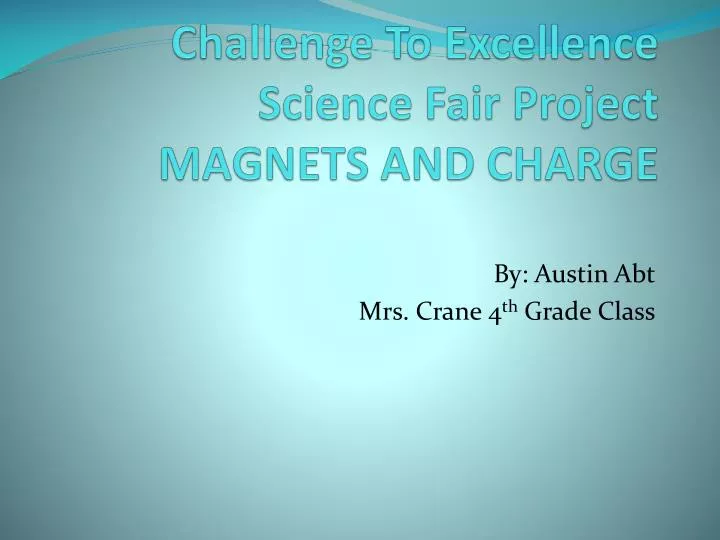 challenge to excellence science fair project magnets and charge