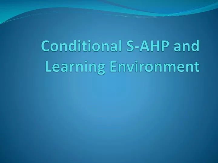 conditional s ahp and learning environment