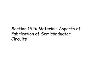 Section 15.5: Materials Aspects of Fabrication of Semiconductor Circuits