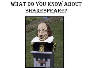 What do you know about Shakespeare?