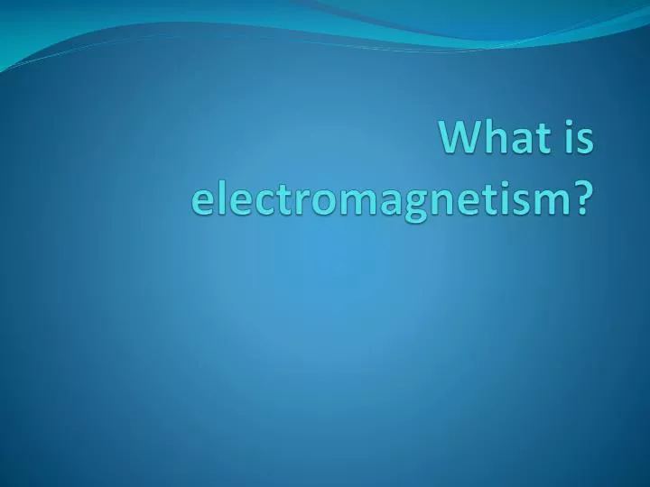 what is electromagnetism