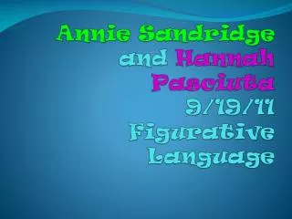 Annie Sandridge and Hannah Pasciuta 9/19/11 Figurative Language