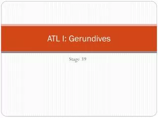 atl i gerundives