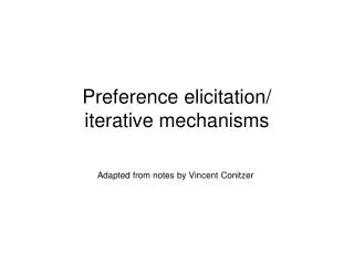 Preference elicitation/ iterative mechanisms