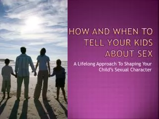 How and When To Tell Your Kids About Sex