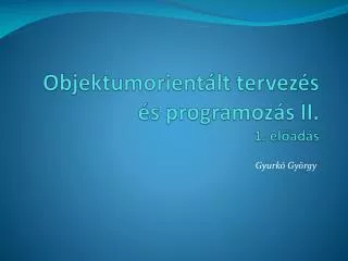 objektumorient lt tervez s s programoz s ii 1 el ad s