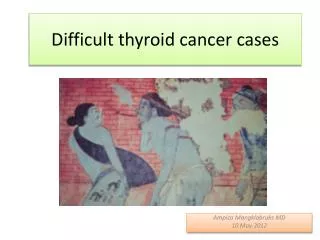 Difficult thyroid cancer cases