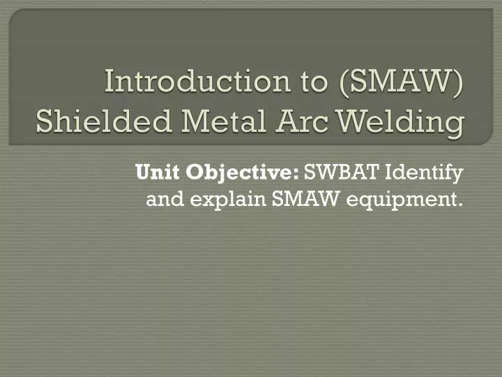 introduction to smaw shielded metal arc welding
