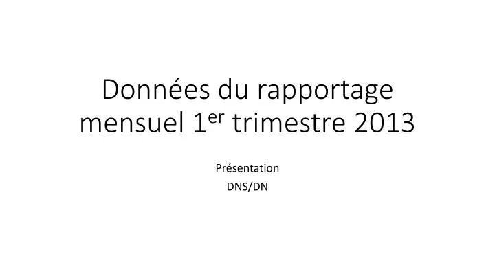 donn es du rapportage mensuel 1 er trimestre 2013