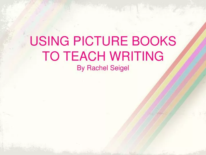 using picture books to teach writing by rachel seigel