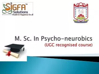 M. Sc. In Psycho-neurobics (UGC recognised course)