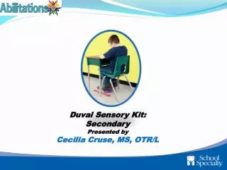 Duval Sensory Kit: Secondary Presented by Cecilia Cruse, MS, OTR/L