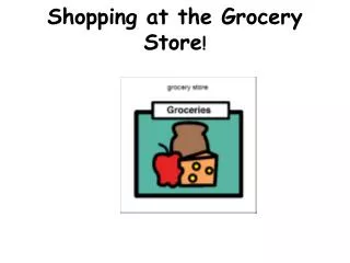 Shopping at the Grocery Store !