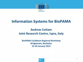 Information Systems for BioPAMA Andrew Cottam Joint Research Centre, Ispra, Italy