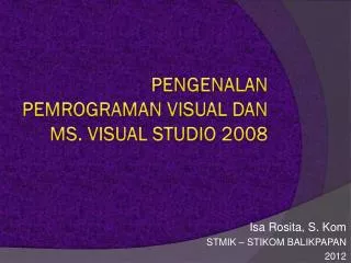 PENGENALAN PEMROGRAMAN VISUAL DAN MS. VISUAL STUDIO 2008