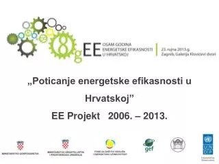 „Poticanje energetske efikasnosti u Hrvatskoj” EE Projekt 2006. – 2013.