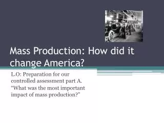 Mass Production: How did it change America?