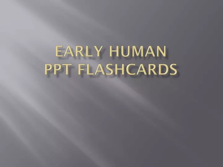early human ppt flashcards