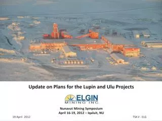 Update on Plans for the Lupin and Ulu Projects Nunavut Mining Symposium