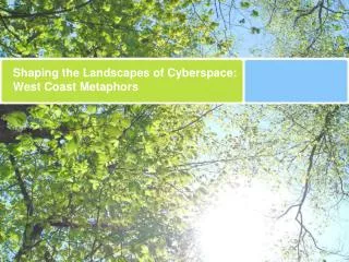 Shaping the Landscapes of Cyberspace: West Coast Metaphors