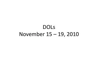 DOLs November 15 – 19, 2010