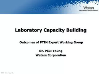 Laboratory Capacity Building Outcomes of PTIN Expert Working Group Dr. Paul Young