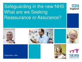 Safeguarding in the new NHS What are we Seeking Reassurance or Assurance?